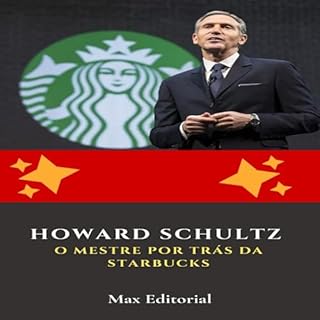 Livro Howard Schultz: O Mestre por Trás da Starbucks (Aprendendo Com as Mais Brilhantes Mentes - Lições de Negócios & Vida Livro 1)