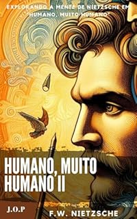 Livro HUMANO, MUITO HUMANO - Explorando a mente de Nietzsche em "Humano, Muito Humano" -: Volume II