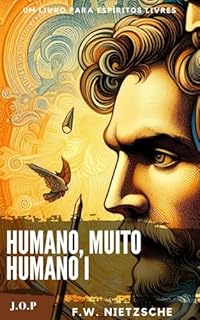 HUMANO, MUITO HUMANO - Um livro para espíritos livres -: Volume I