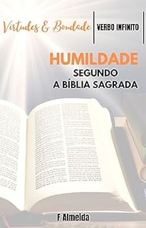 Livro Humildade - Segundo a Bíblia Sagrada - Comentário bíblico - Virtudes e Bondade