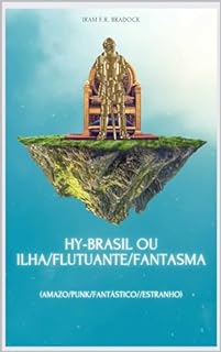 HY-BRAZIL ou ILHA/FLUTUANTE/FANTASMA : (Amazo/Punk/Fantástico//Estranho) (/AGRESTE/FANTÁSTICO/ Livro 42)