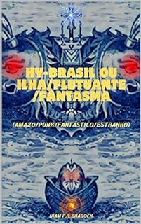 Livro HY-BRAZIL ou ILHA/FLUTUANTE/FANTASMA : (Amazo/Punk/Fantástico//Estranho) (AGRESTE/TUPINI/PUNK Livro 21)