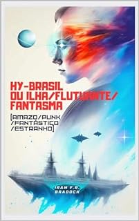 Livro HY-BRAZIL ou ILHA/FLUTUANTE/FANTASMA : (Amazo/Punk/Fantástico//Estranho) (AGRESTE/TUPINI/PUNK Livro 22)