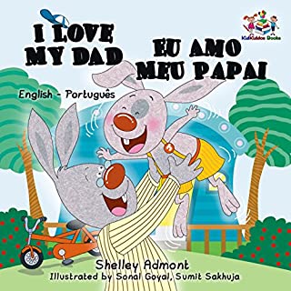 Livro I Love My Dad Eu Amo Meu Papai: portuguese childrens picture books, portuguese kids books, portuguese baby books, portuguese for kids (English Portuguese Bilingual Collection)