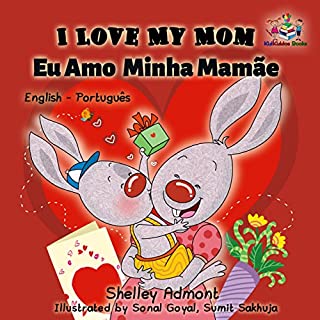 Livro I Love My Mom Eu Amo  Minha Mamãe: portuguese kids books, bilingual portuguese, portuguese baby books, portuguese for children (English Portuguese Bilingual Collection)