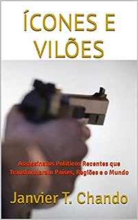 Livro ÍCONES E VILÕES: Assassinatos Políticos Recentes que Transformaram Países, Regiões e o Mundo