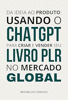 Livro Da ideia ao produto - usando o ChatGPT para criar e vender seu livro PLR no mercado global