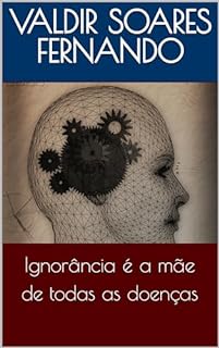 Livro Ignorância é a mãe de todas as doenças