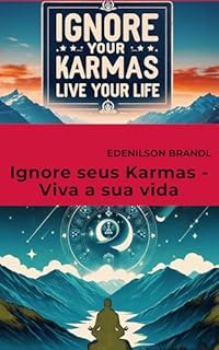 Ignore seus Karmas - Viva a sua vida