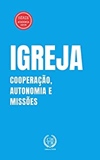 Livro Igreja: Cooperação, Autonomia e Missões (Academia CHTB Livro 7)