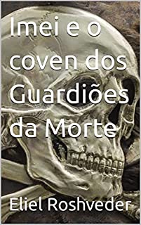 Imei e o coven dos Guardiões da Morte (Aliens e Mundos Paralelos Livro 18)