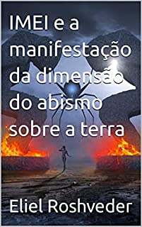 Livro IMEI e a manifestação da dimensão do abismo sobre a terra (INSTRUÇÃO PARA O APOCALIPSE QUE SE APROXIMA Livro 51)