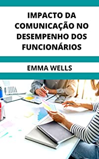 Livro IMPACTO DA COMUNICAÇÃO NO DESEMPENHO DOS FUNCIONÁRIOS