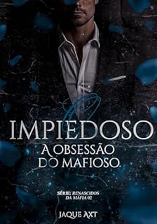 Livro O IMPIEDOSO: A OBSESSÃO DO MAFIOSO (Renascidos da máfia Livro 2)