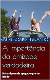 Livro A importância da amizade verdadeira: Há amigo mais apegado que um irmão