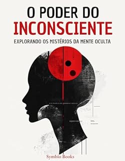 Livro O Poder do Inconsciente : Explorando os Mistérios da Mente Oculta: Como Compreender o Inconsciente Pode Mudar Sua Vida