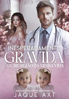 Livro INESPERADAMENTE GRÁVIDA: O cirurgião da minha vida (Duologia doutores sedutores Livro 1)