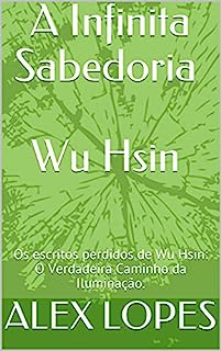 Livro A Infinita Sabedoria Wu Hsin : Os escritos perdidos de Wu Hsin: O Verdadeira Caminho da Iluminação.