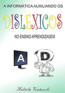 Livro A INFORMÁTICA AUXILIANDO OS DISLÉXICOS NO ENSINO E APRENDIZAGEM