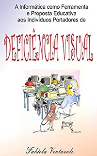 Livro A informática como ferramenta e proposta educativa aos indivíduos portadores de Deficiência Visual