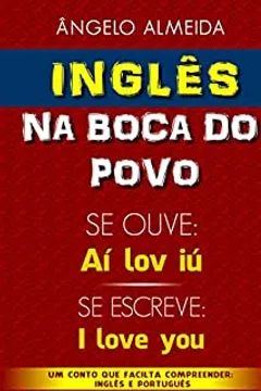 Ingles Na Boca Do Povo Se Fala Ai Lov Iu Se Escreve I Love You Ingles Do Povo Livro 1 Ebook Resumo Ler Online E Pdf Por Angelo Almeida