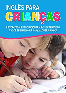 Livro Inglês para crianças: 8 estratégias revolucionárias que permitirão a você ensinar inglês a qualquer criança