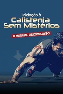 Livro Iniciação à Calistenia Sem Mistérios: O Manual Descomplicado