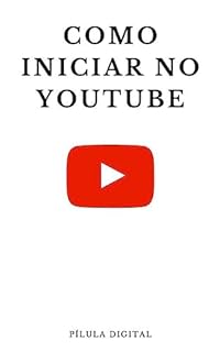 Livro Como Iniciar no YouTube: Dicas práticas para fazer seu canal no Youtube crescer continuamente