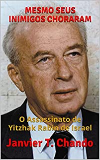 Livro MESMO SEUS INIMIGOS CHORARAM: O Assassinato de Yitzhak Rabin de Israel