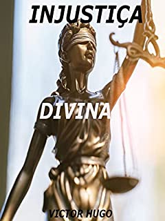 Livro INJUSTIÇA DIVINA: Uma breve filosofia sobre a justiça de Deus e dos homens