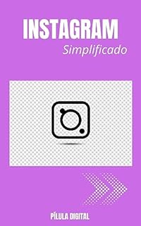 Livro Instagram Simplificado: Pra quê complicar se pode ser fácil!