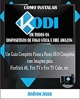 COMO INSTALAR KODI EM TODOS OS DISPOSITIVOS DE FOGO STICK E FIRE AMAZON: Um Guia Completo Passo a Passo 2019 Completo com Imagens para FireStick 4K, Fire TV e Fire TV Cube, etc.