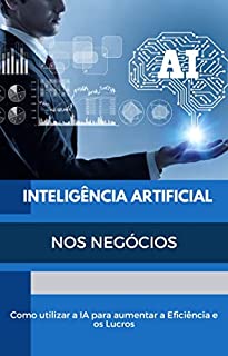 A Inteligência Artificial Nos Negócios: Como Utilizar A IA Para ...