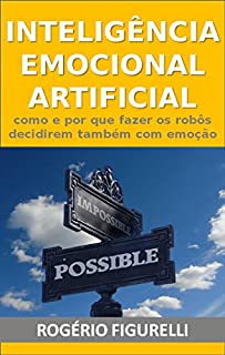 Livro Inteligência Emocional Artificial: Como e por que fazer os robôs decidirem também com emoção