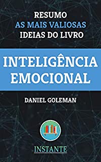 Livro Inteligência Emocional - Daniel Goleman: Resumo com as ideias mais valiosas do livro