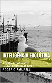 Livro Inteligência Evolutiva: A ciência da evolução e as novas dimensões do tempo