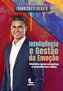 Livro Inteligência e Gestão da Emoção: Domine suas emoções e transforme vidas