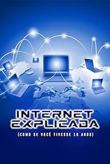 Livro Internet Explicada (Como se Você Tivesse 10 Anos)