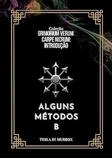 Livro Introdução - Alguns Métodos B (Coleção Grimorium Verum Carpe Nicrum Livro 12)