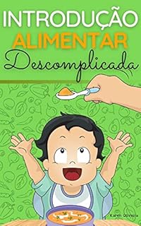 Livro Introdução Alimentar Descomplicada: Como Alimentar Seu Bebê de Forma Saudável e Nutritiva (Infância Descomplicada)