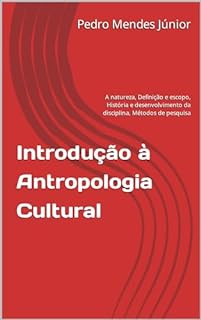 Livro Introdução à Antropologia Cultural: A natureza, Definição e escopo, História e desenvolvimento da disciplina, Métodos de pesquisa