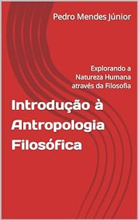 Livro Introdução à Antropologia Filosófica : Explorando a Natureza Humana através da Filosofia