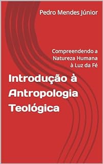 Livro Introdução à Antropologia Teológica : Compreendendo a Natureza Humana à Luz da Fé