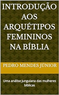 Livro Introdução aos Arquétipos Femininos na Bíblia: Uma análise junguiana das mulheres bíblicas