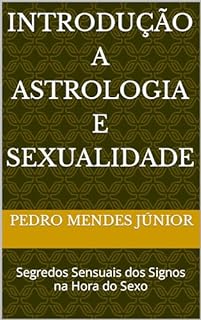 Livro Introdução a Astrologia e Sexualidade : Segredos Sensuais dos Signos na Hora do Sexo