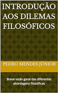 Introdução aos Dilemas Filosóficos : Breve visão geral das diferentes abordagens filosóficas