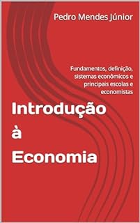 Livro Introdução à Economia : Fundamentos, definição, sistemas econômicos e principais escolas e economistas