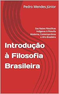 Livro Introdução à Filosofia Brasileira: Das Raízes Filosóficas Indígenas à Filosofia Moderna, Contemporânea e Afro-Brasileira