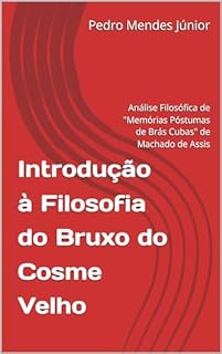 Livro Introdução à Filosofia do Bruxo do Cosme Velho : Análise Filosófica de "Memórias Póstumas de Brás Cubas" de Machado de Assis