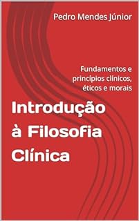 Livro Introdução à Filosofia Clínica : Fundamentos e princípios clínicos, éticos e morais